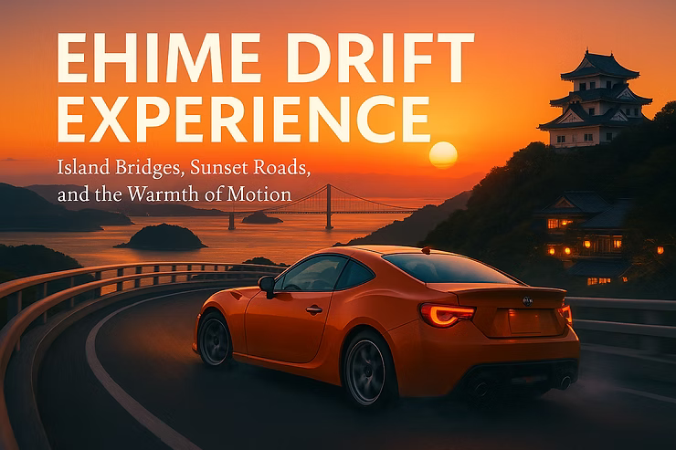 Ehime Drift Experience｜Coastal Calm and Mountain Rhythm