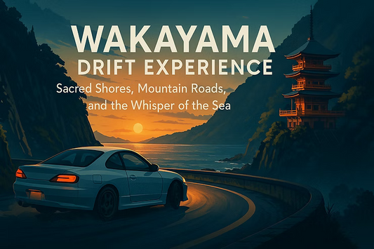 Wakayama Drift Experience｜Ocean Roads, Mountain Spirits, and the Echo of Freedom