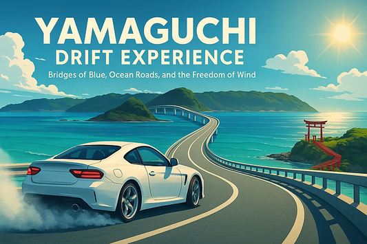 Yamaguchi Drift Experience｜Sea Bridges, Karst Roads, and the Art of Distance